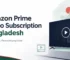 Amazon Prime Video subscription Bangladesh price and plans guide